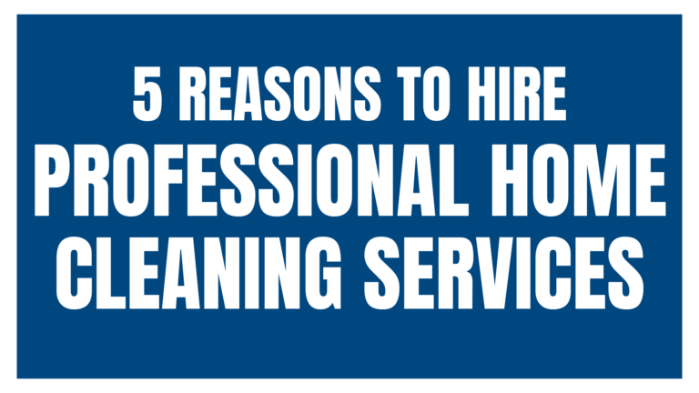 5 Reasons to Hire Professional Home Cleaning Services (Blog Banner)