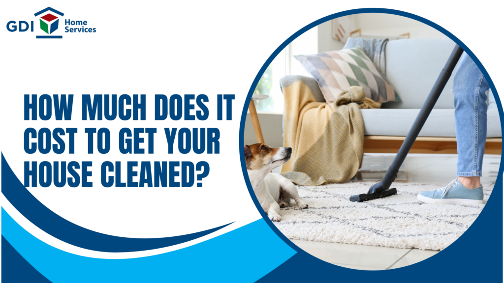 How much does it cost to get your house cleaned?