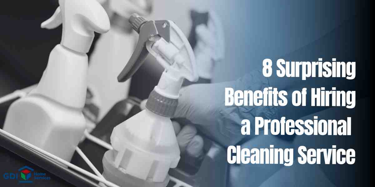 8 Surprising Benefits Of Hiring A Professional Cleaning Service | GDI ...